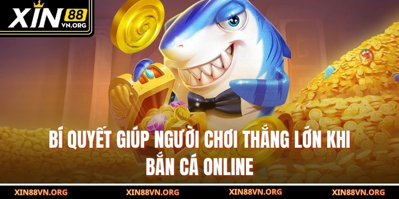 Bí quyết giúp người chơi thắng lớn khi bắn cá online