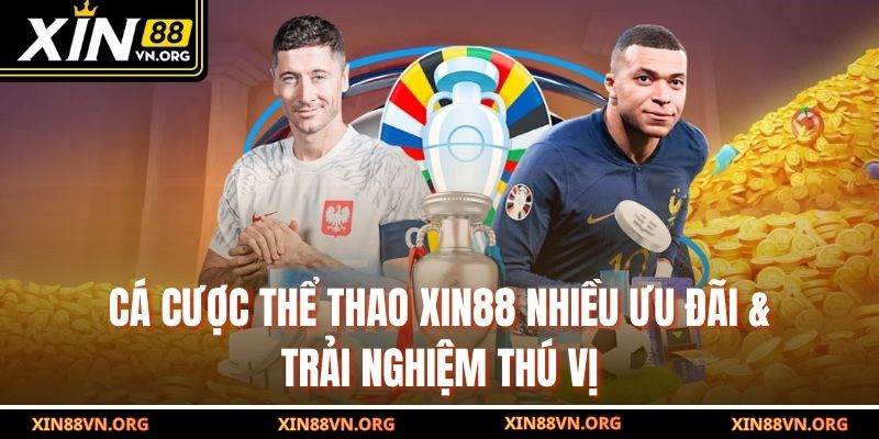 Cá cược thể thao Xin88 nhiều ưu đãi & trải nghiệm thú vị