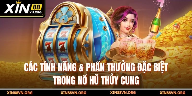 Các tính năng & phần thưởng đặc biệt trong Nổ hũ Thủy Cung
