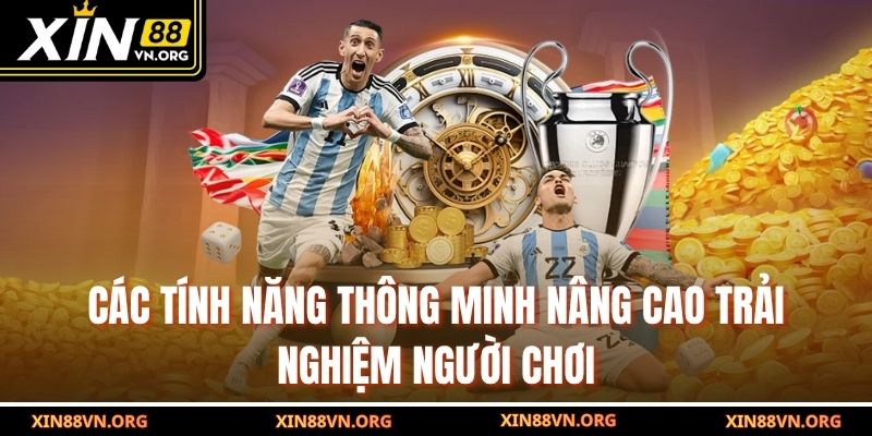 Các tính năng thông minh nâng cao trải nghiệm người chơi