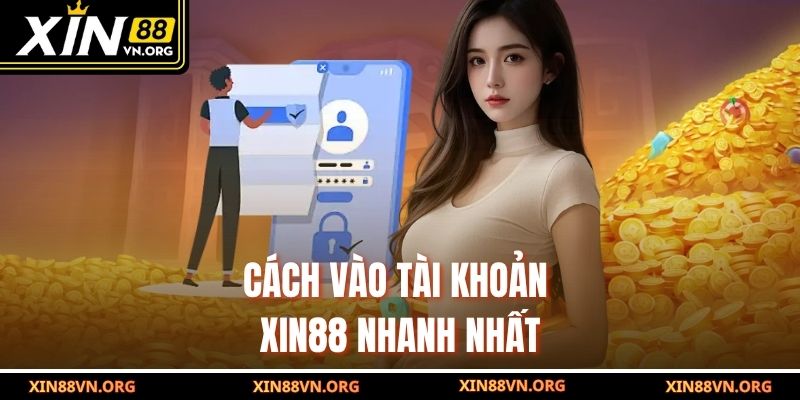 Cách vào tài khoản Xin88 nhanh nhất