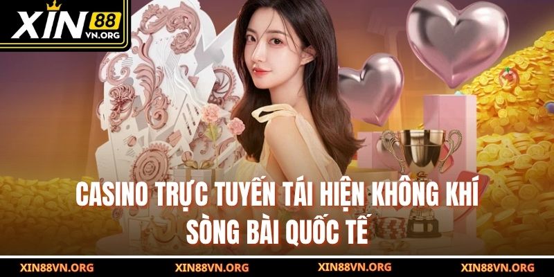 Casino trực tuyến tái hiện không khí sòng bài quốc tế