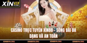 Casino Trực Tuyến Xin88 – Sòng Bài Đa Dạng Và An Toàn