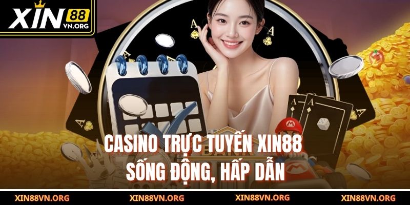 Casino trực tuyến Xin88 sống động, hấp dẫn