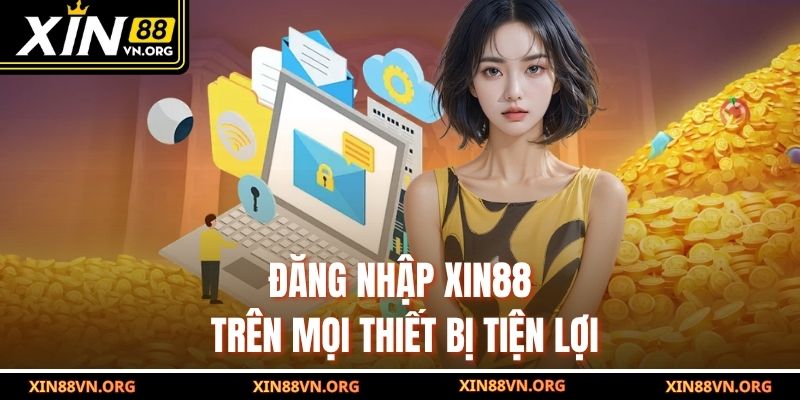 Đăng nhập Xin88 trên mọi thiết bị tiện lợi