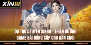 DG Trực Tuyến Xin88 – Thiên Đường Game Bài Đẳng Cấp Cho Dân Chơi