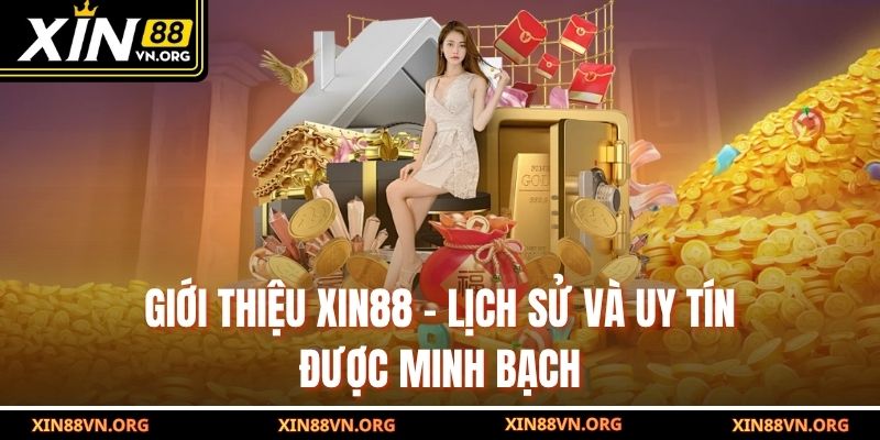 Giới thiệu Xin88 - lịch sử và uy tín được minh bạch