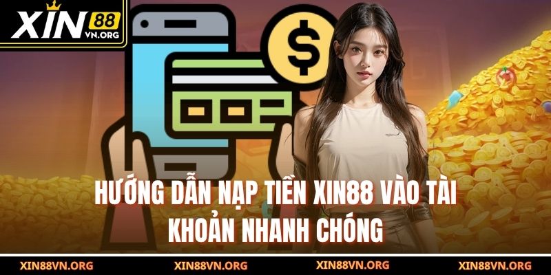 Hướng dẫn nạp tiền Xin88 vào tài khoản nhanh chóng