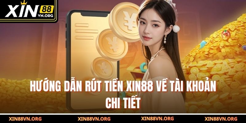 Hướng dẫn rút tiền Xin88 về tài khoản chi tiết