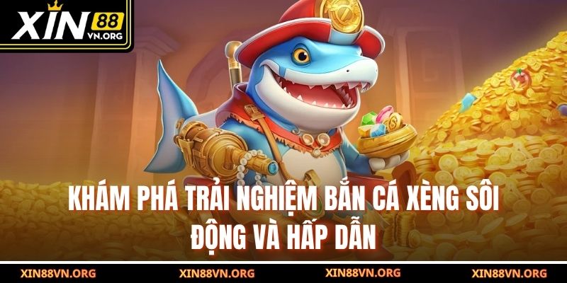 Khám phá trải nghiệm bắn cá xèng sôi động và hấp dẫn