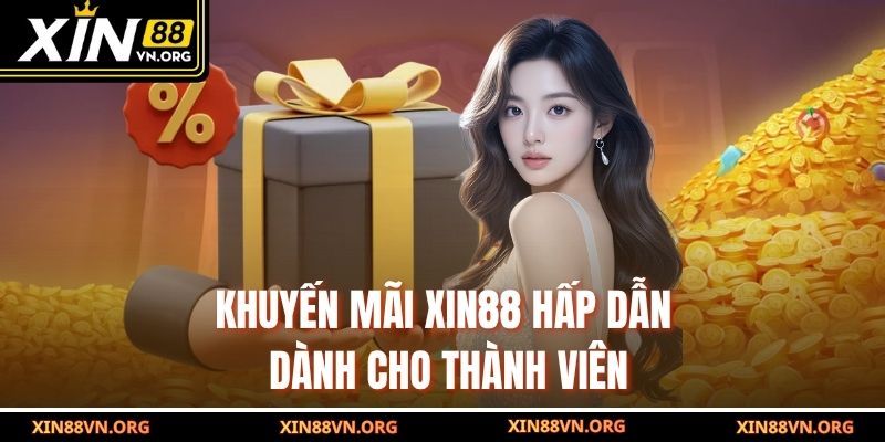Khuyến mãi Xin88 hấp dẫn dành cho thành viên