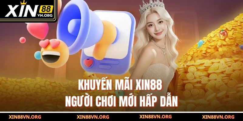Khuyến mãi Xin88 người chơi mới hấp dẫn