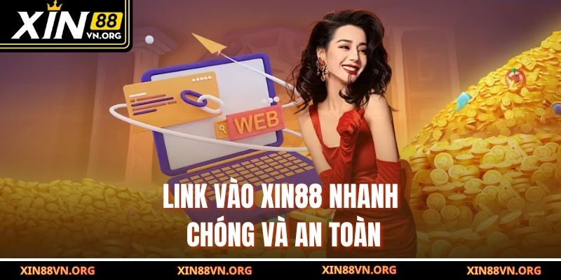 Link vào Xin88 nhanh chóng và an toàn
