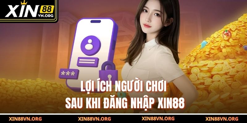 Lợi ích người chơi sau khi đăng nhập Xin88