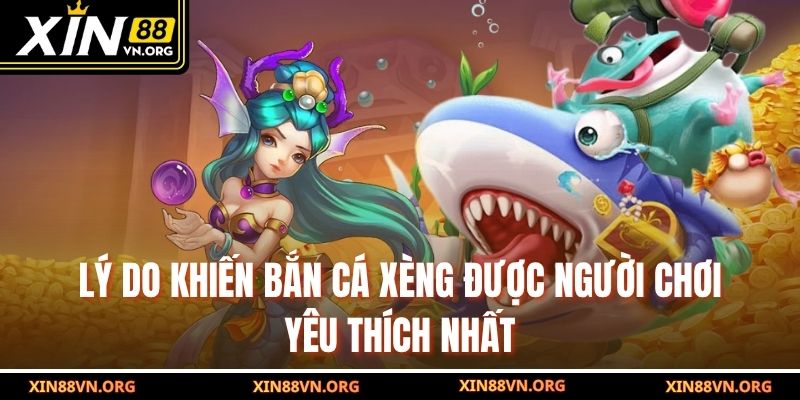 Lý do khiến Bắn Cá Xèng được người chơi yêu thích nhất