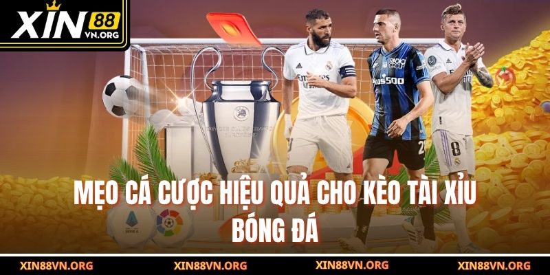 Mẹo cá cược hiệu quả cho kèo tài xỉu bóng đá