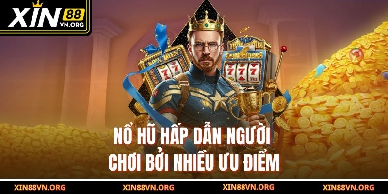 Nổ hũ hấp dẫn người chơi bởi nhiều ưu điểm