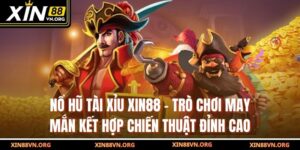 Nổ Hũ Tài Xỉu Xin88 – Trò Chơi May Mắn Kết Hợp Chiến Thuật Đỉnh Cao