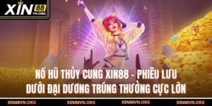 Nổ Hũ Thủy Cung Xin88 – Phiêu Lưu Dưới Đại Dương Trúng Thưởng Cực Lớn