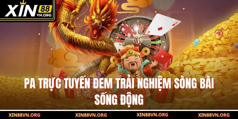 PA trực tuyến đem trải nghiệm sòng bài sống động