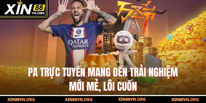 PA trực tuyến mang đến trải nghiệm mới mẻ, lôi cuốn