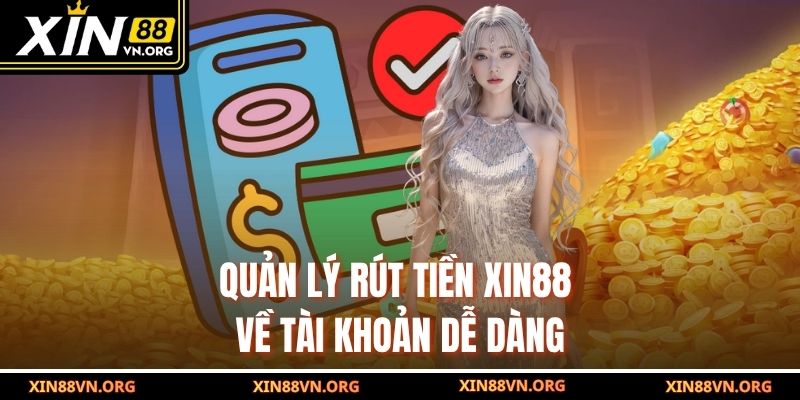 Quản lý rút tiền Xin88 về tài khoản dễ dàng