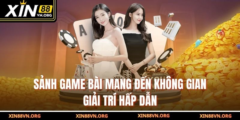 Sảnh Game bài mang đến không gian giải trí hấp dẫn