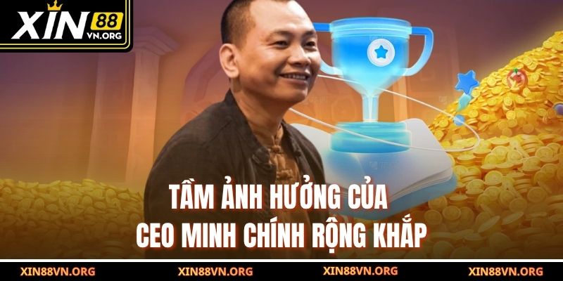 Tầm ảnh hưởng của CEO Minh Chính rộng khắp
