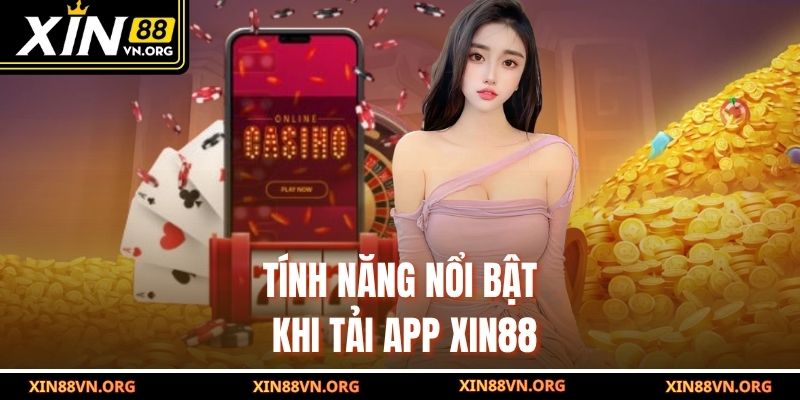 Tính năng nổi bật khi tải app Xin88