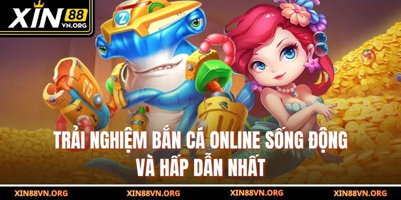 Trải nghiệm bắn cá online sống động và hấp dẫn nhất