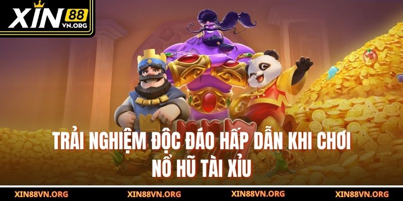 Trải nghiệm độc đáo hấp dẫn khi chơi nổ hũ Tài Xỉu