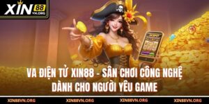 VA Điện Tử Xin88 – Sân Chơi Công Nghệ Dành Cho Người Yêu Game